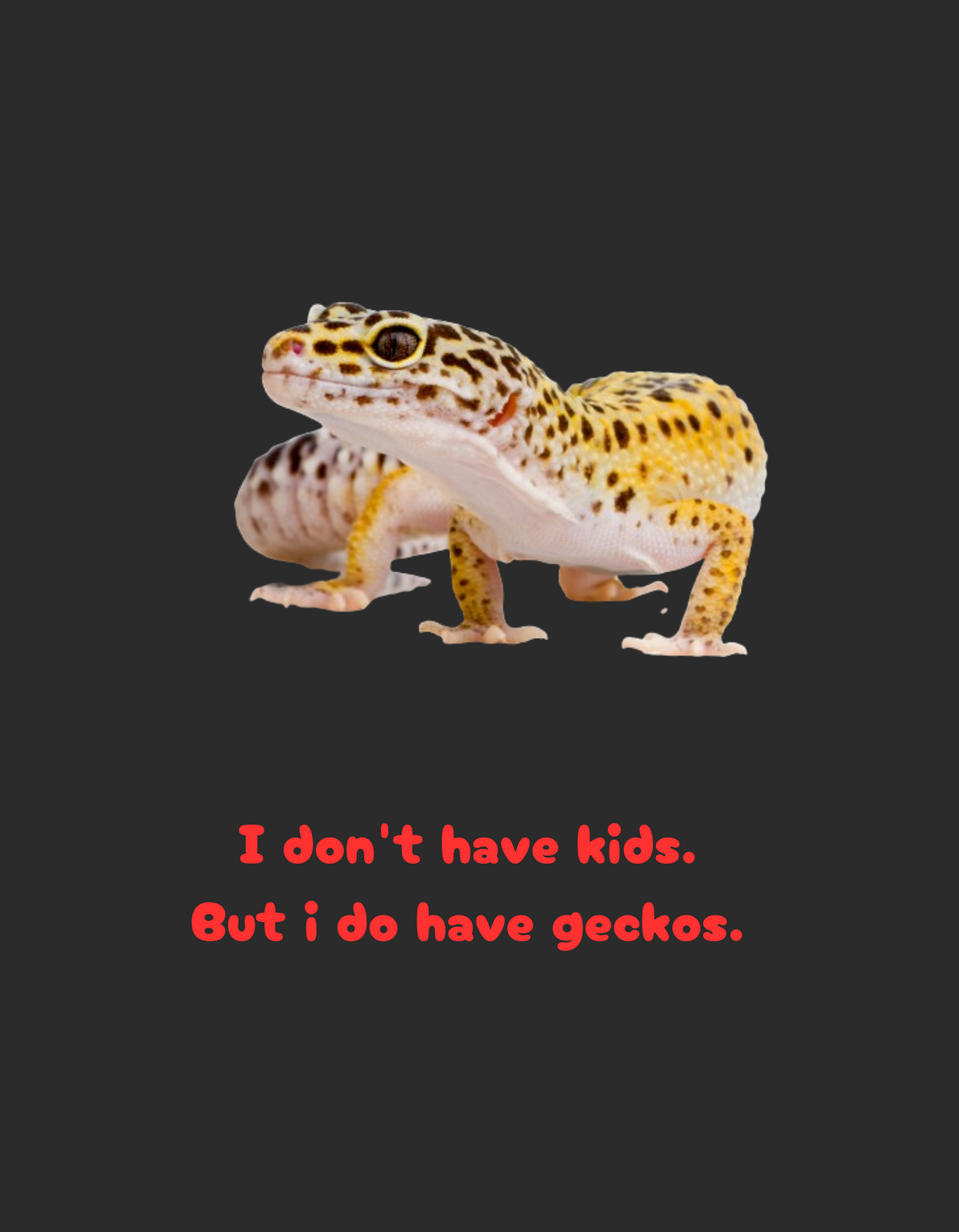 Don't got kids, do have Geckos