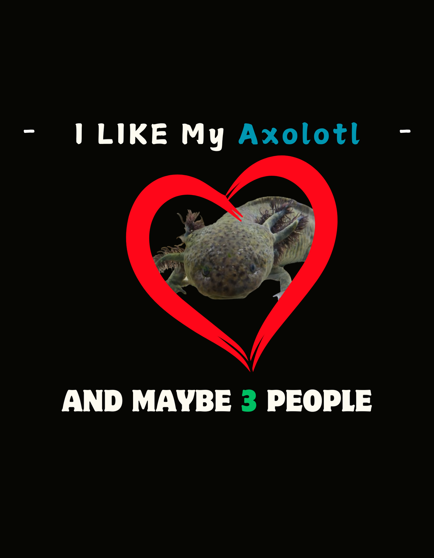 I Love My Axolotl